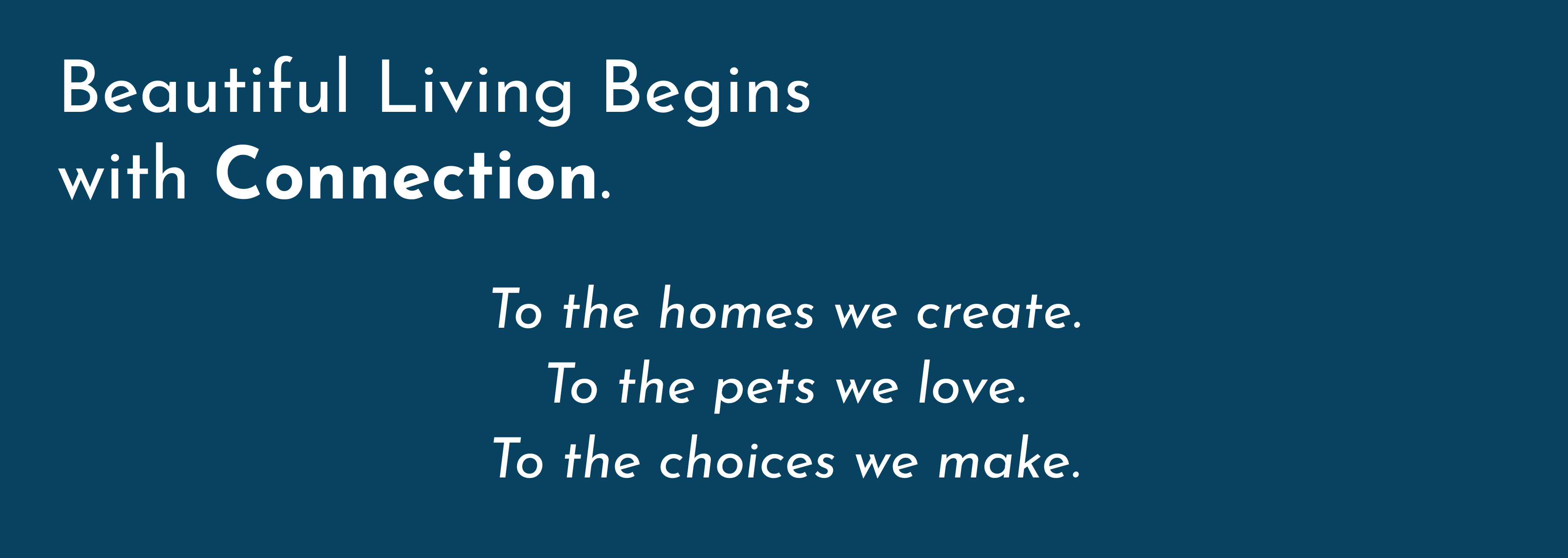 A dark teal blue graphic with white text reading 'Beautiful Living Begins with Connection.' followed by three lines of smaller text: 'To the homes we create.